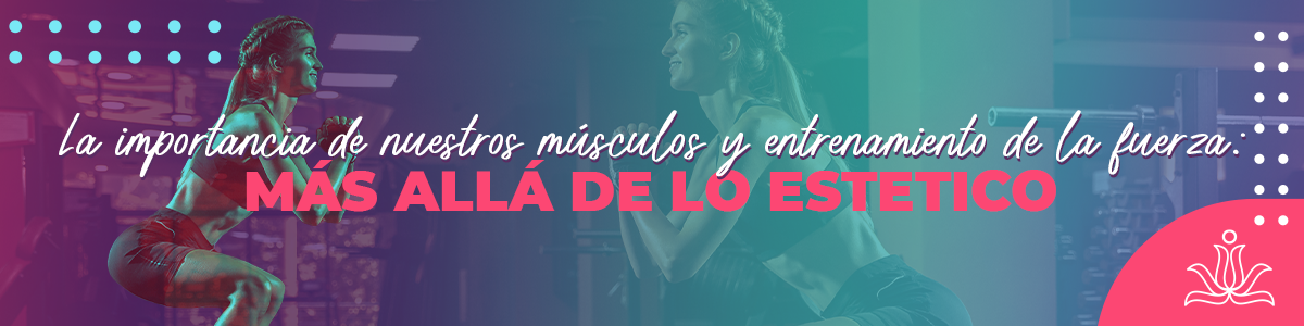 La importancia de nuestros músculos y entrenamiento de la fuerza: Más allá de lo estético