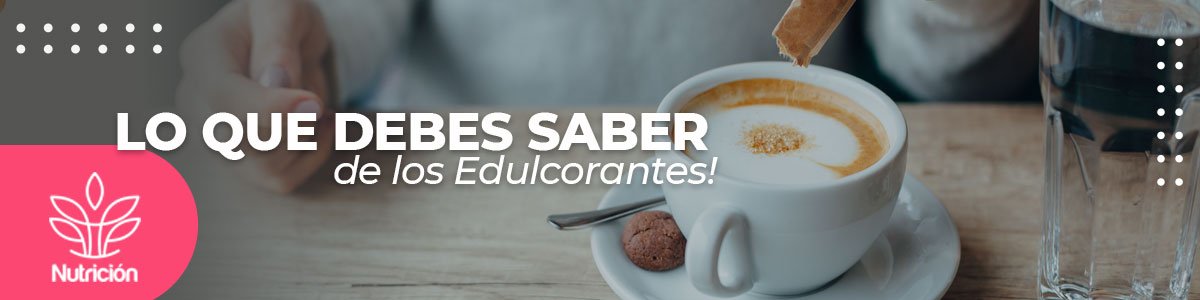 Lo que debes saber de los edulcorantes