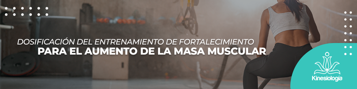 Dosificación del entrenamiento de fortalecimiento para el aumento de masa muscular