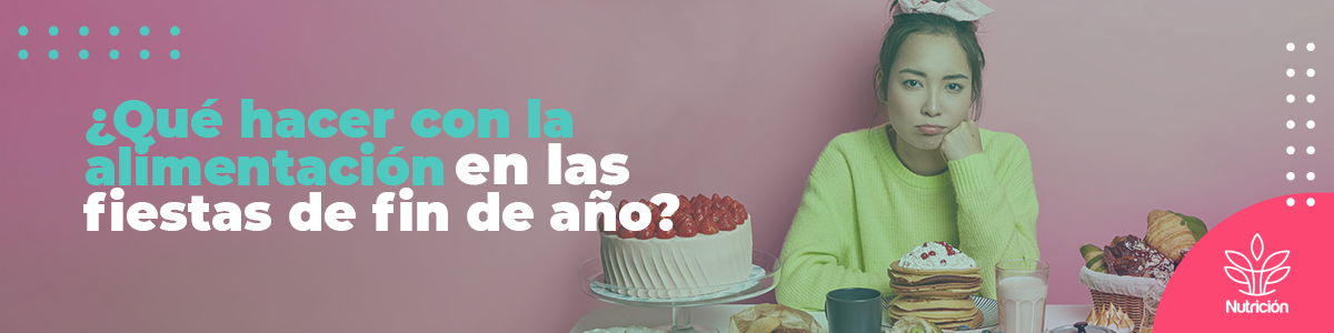 ¿Qué hacer con la alimentación en las fiestas de fin de año?