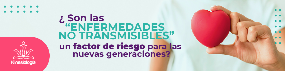 ¿Son las “Enfermedades No Transmisibles” un factor des riesgo para las nuevas generaciones?