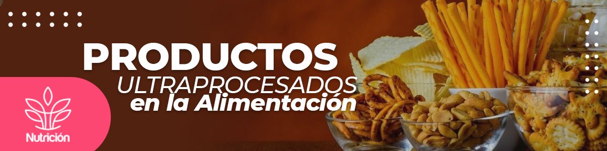 Productos ultraprocesados en la alimentación